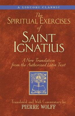 Spiritual Exercises of Saint Ignatiu: A New Translation from the Authorized Latin Text by Wolff, Pierre