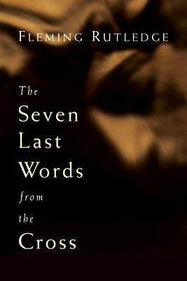 The Seven Last Words from the Cross by Rutledge, Fleming