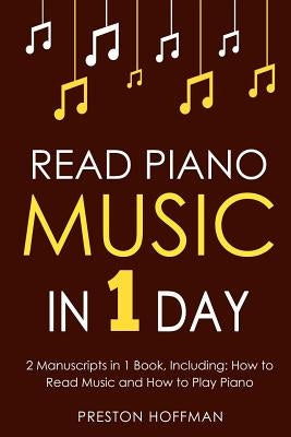 Read Piano Music: In 1 Day - Bundle - The Only 2 Books You Need to Learn Piano Sight Reading, Piano Sheet Music and How to Read Music fo by Hoffman, Preston