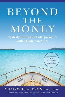 Beyond the Money: 8 Lifestyle Shifts for Entrepreneurs with 8 Figures or More by Willardson, Chad