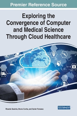 Exploring the Convergence of Computer and Medical Science Through Cloud Healthcare by Queir&#243;s, Ricardo