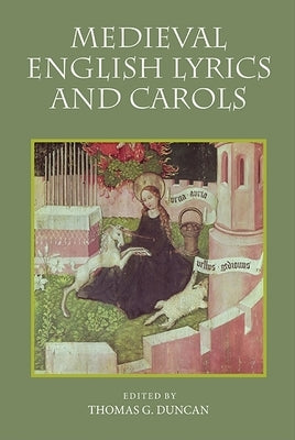 Medieval English Lyrics and Carols by Duncan, Thomas G.