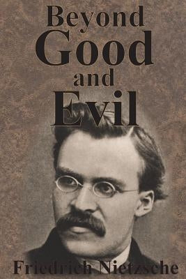 Beyond Good And Evil by Nietzsche, Friedrich Wilhelm