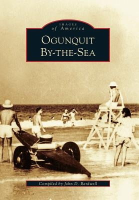Ogunquit By-The-Sea by Bardwell, John D.