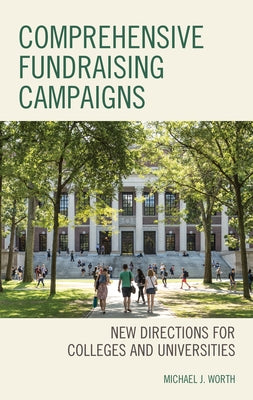Comprehensive Fundraising Campaigns: New Directions for Colleges and Universities by Worth, Michael J.