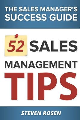 52 Sales Management Tips: The Sales Managers' Success Guide by Rosen, Steven