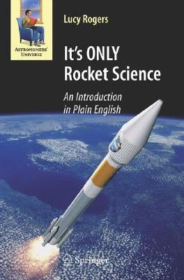 It's ONLY Rocket Science: An Introduction in Plain English by Rogers, Lucy