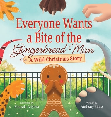 Everyone Wants a Bite of the Gingerbread Man: A Wild Christmas Story by Pinto, Anthony