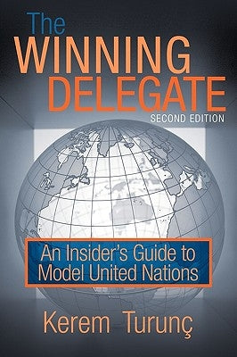 The Winning Delegate: An Insider's Guide to Model United Nations by Kerem Turun&#231;