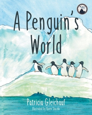 A Penguin's World by Gleichauf, Patricia