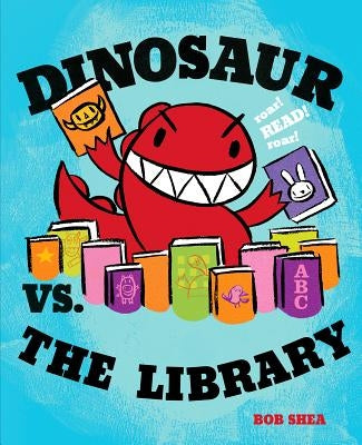 Dinosaur vs. the Library by Shea, Bob