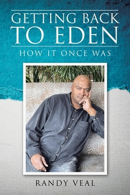 Getting Back to Eden: How It Once Was by Veal, Randy