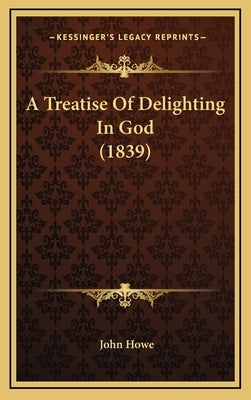 A Treatise of Delighting in God (1839) by Howe, John