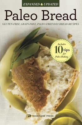 Paleo Bread: Gluten-Free, Grain-Free, Paleo-Friendly Bread Recipes by Rockridge Press