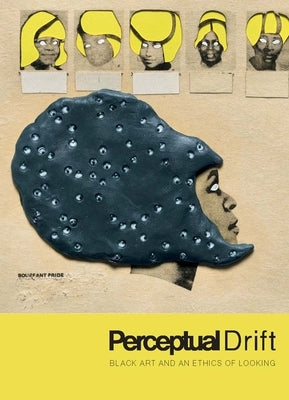 Perceptual Drift: Black Art and an Ethics of Looking by Lee, Key Jo