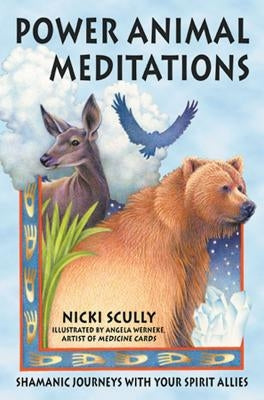 Power Animal Meditations: Shamanic Journeys with Your Spirit Allies by Scully, Nicki