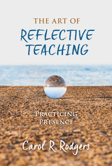 The Art of Reflective Teaching: Practicing Presence by Rodgers, Carol R.