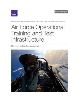 Air Force Operational Test and Training Infrastructure: Barriers to Full Implementation by Toukan, Mark