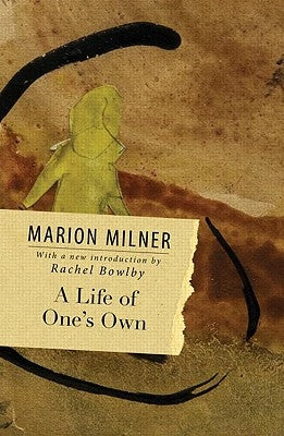 A Life of One's Own by Milner, Marion