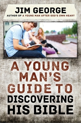 A Young Man's Guide to Discovering His Bible by George, Jim