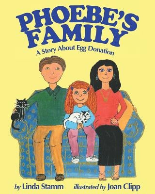 Phoebe's Family: A Story About Egg Donation by Stamm, Linda