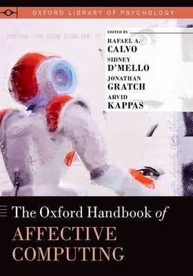 The Oxford Handbook of Affective Computing by Calvo, Rafael A.