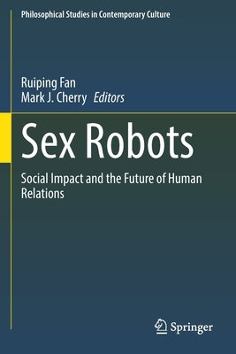 Sex Robots: Social Impact and the Future of Human Relations by Fan, Ruiping