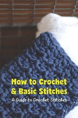 How to Crochet & Basic Stitches: A Guide to Crochet Stitches by Mosely, Margaret