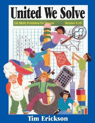 United We Solve: 116 Math Problems for Groups by Erickson, Tim