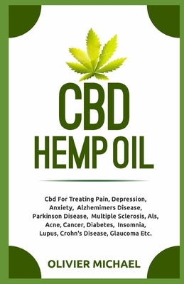 CBD Hemp Oil: Cbd For Treating Pain, Depression, Anxiety, Alzhemimers Disease, Parkinson Disease, Multiple Sclerosis, Als, Acne, Can by Michael, Olivier