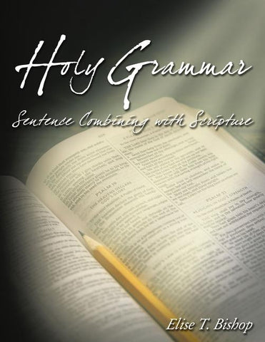 Holy Grammar: Sentence Combining with Scripture by Bishop, Elise