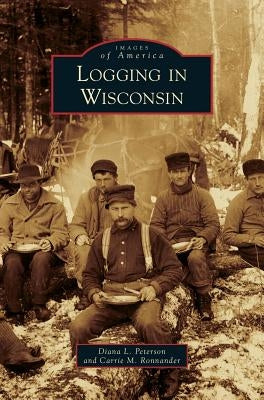 Logging in Wisconsin by Peterson, Diana L.