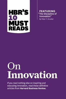 Hbr's 10 Must Reads on Innovation (with Featured Article the Discipline of Innovation, by Peter F. Drucker) by Review, Harvard Business