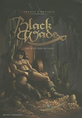 Black Wade: The Wild Side of Love by Franze & Andrle