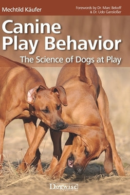 Canine Play Behavior: The Science of Dogs at Play by K&#228;ufer, Mechtild