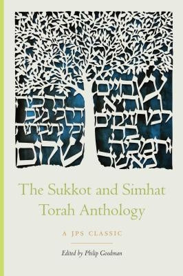 The Sukkot and Simhat Torah Anthology by Goodman, Philip