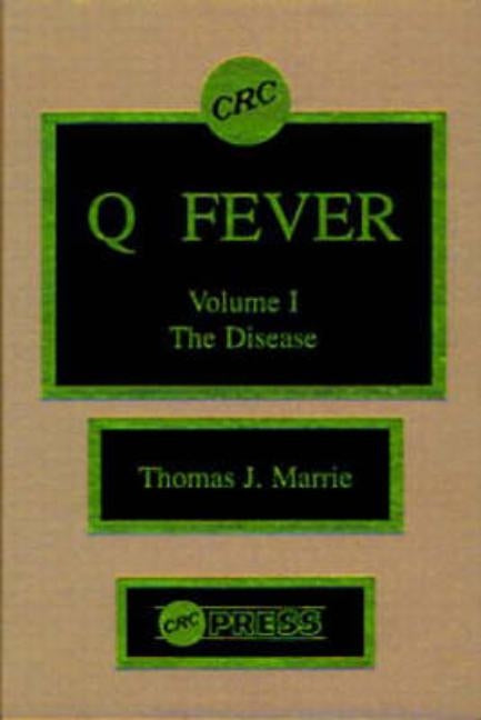 Q Fever, Volume I: The Disease by Marrie, Thomas J.