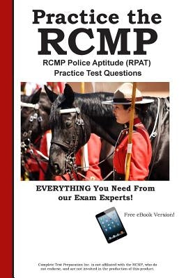 RCMP Practice!: RCMP Police Aptitude (RPAT) Practice Test Questions by Complete Test Preparation Inc
