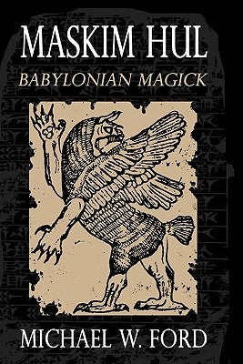 Maskim Hul - Babylonian Magick by Ford, Michael W.