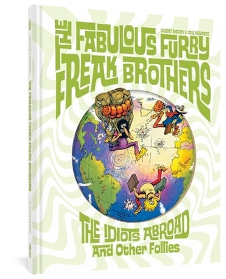 The Fabulous Furry Freak Brothers: The Idiots Abroad and Other Follies by Shelton, Gilbert