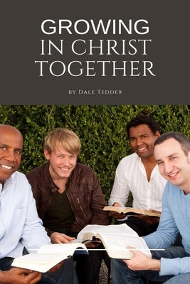 Growing in Christ Together by Tedder, Dale