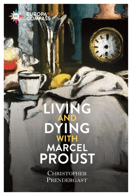 Living and Dying with Marcel Proust by Prendergast, Christopher