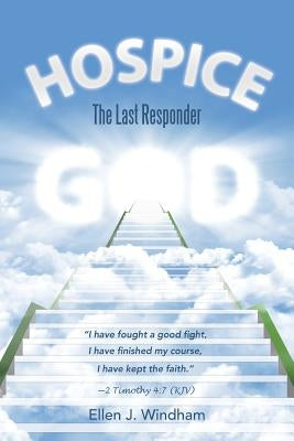 Hospice: The Last Responder by Windham, Ellen J.