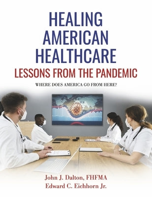 Healing American Healthcare: Lessons from the Pandemicvolume 2 by Fhfma, John Dalton