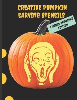 Creative Pumpkin Carving Stencils: 25 Famous Paintings by Munch, Van Gogh, Botticelli, da Vinci, for your Most Artistic Halloween Ever by Press, Creative Pumpkin