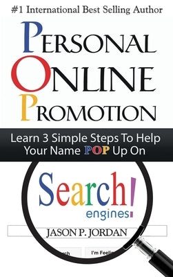 Personal Online Promotion: Learn 3 Simple Steps To Help Your Name POP Up On Search Engines! by Jordan, Jason P.