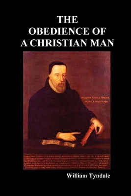 Obedience of a Christian Man and How Christian Rulers Ought to Govern by Tyndale, William