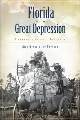 Florida in the Great Depression: Desperation and Defiance by Wynne, Nick