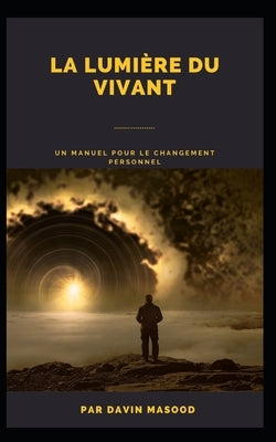 La lumière du vivant: Un manuel pour le changement personnel by Masood, Davin