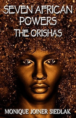 Seven African Powers: The Orishas by Joiner Siedlak, Monique